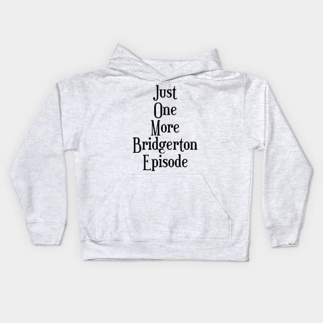 Just one more Bridgerton episode funny Bridgerton lover Quote Netflix Kids Hoodie by AlmightyClaire